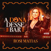 ROSI MATIAS - A Dona Desse Bar (2023)